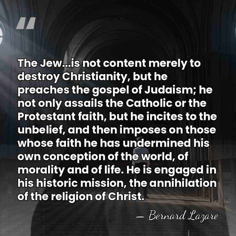 The Jew...is not content merely to destroy Christianity, but he preaches the&hellip; - Bernard Lazare
