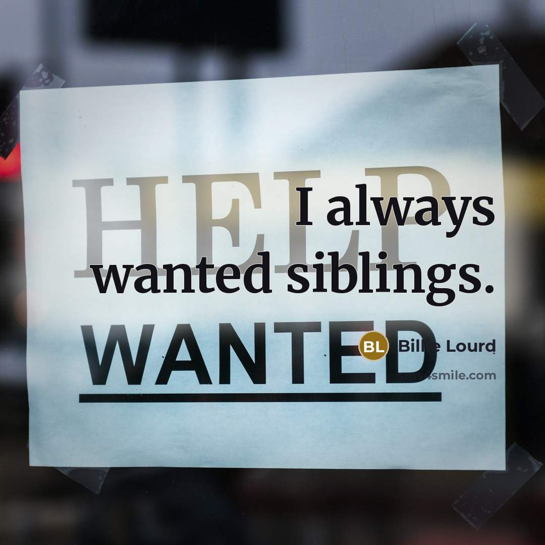 “I always wanted siblings.…” quote by Billie Lourd