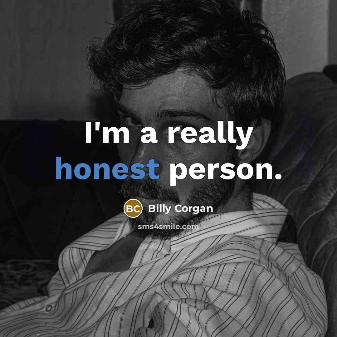 “I'm a really honest person.…” quote by Billy Corgan