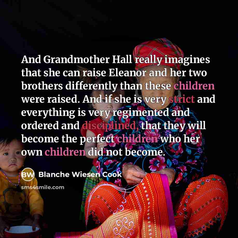 “And Grandmother Hall really imagines that she can raise Eleanor…” quote by Blanche Wiesen Cook