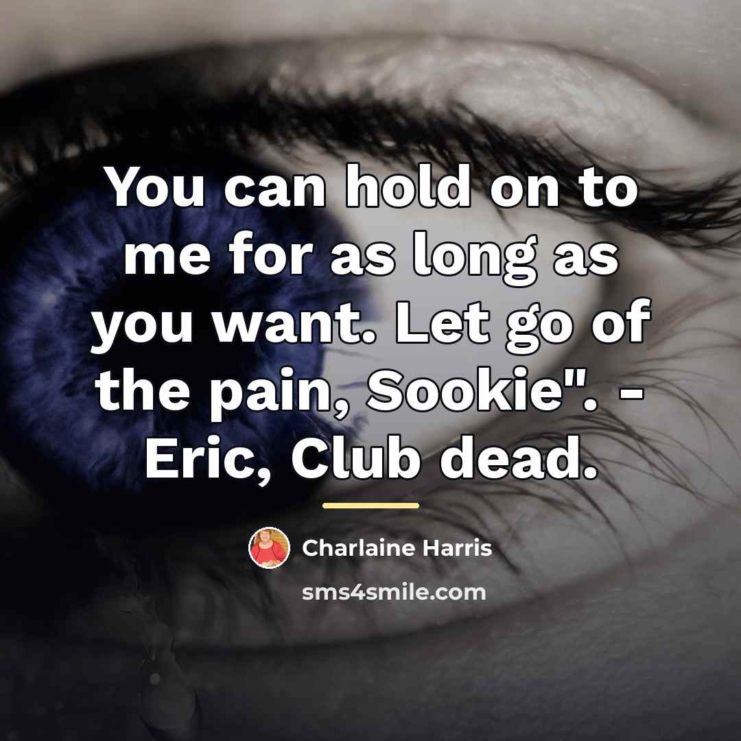 “You can hold on to me for as long as…” quote by Charlaine Harris