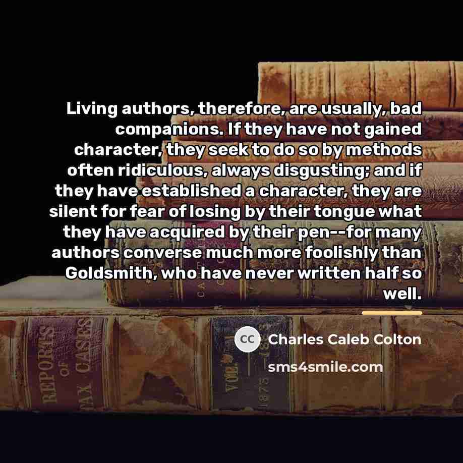 “Living authors, therefore, are usually, bad companions. If they have…” quote by Charles Caleb Colton