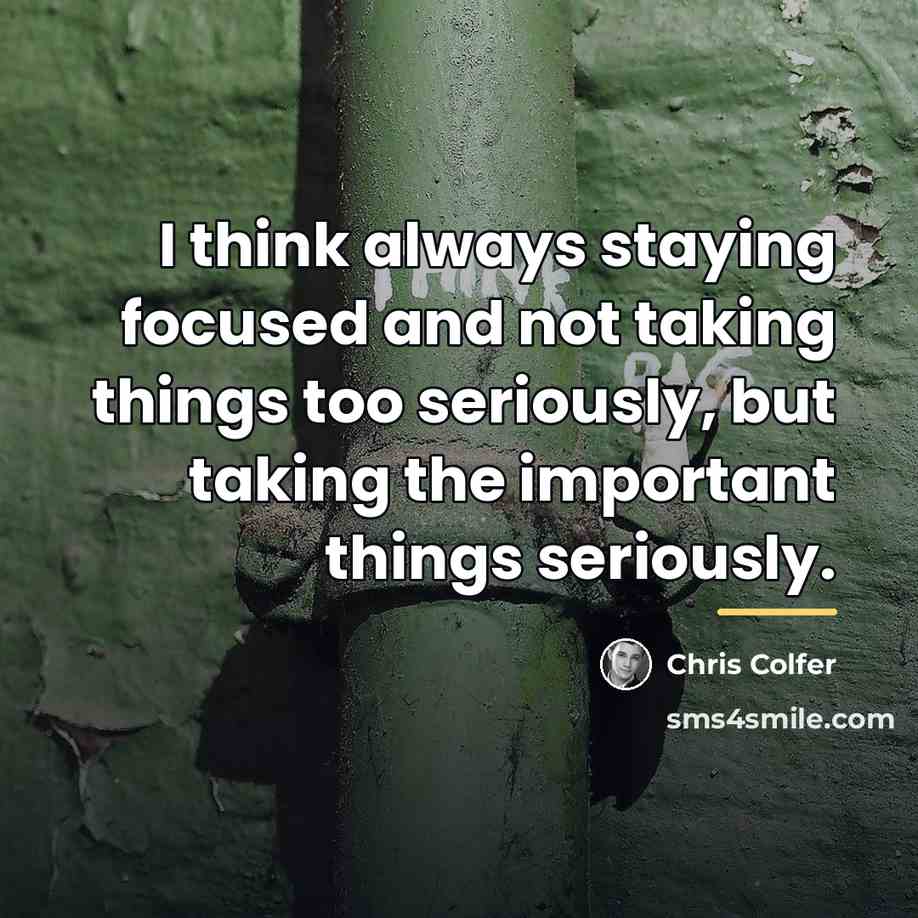 “I think always staying focused and not taking things too…” quote by Chris Colfer