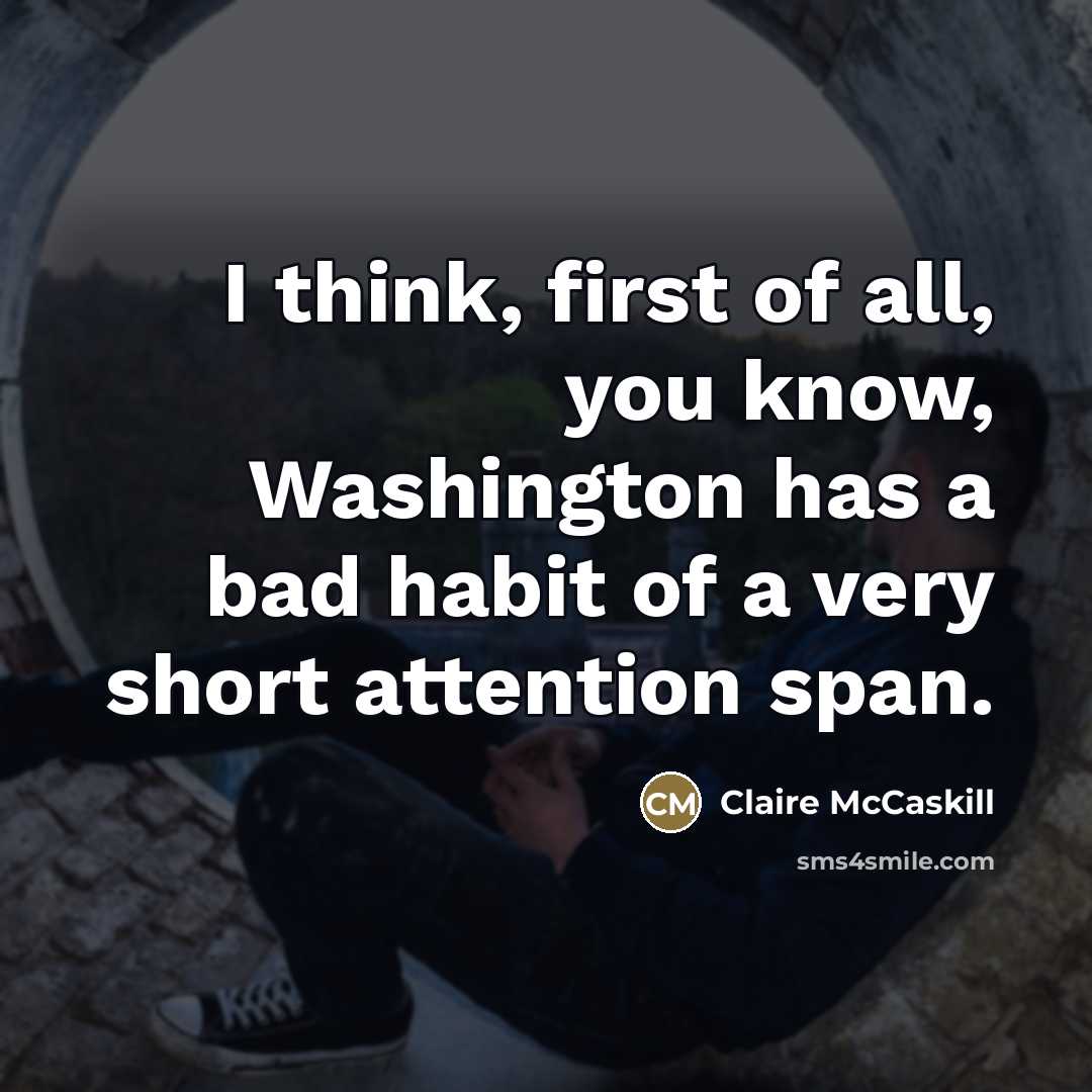 “I think, first of all, you know, Washington has a…” quote by Claire McCaskill