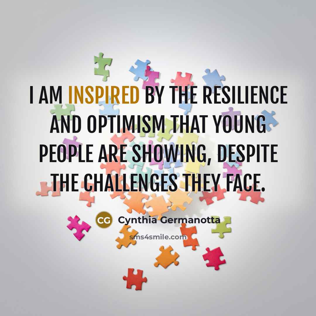 “I am inspired by the resilience and optimism that young…” quote by Cynthia Germanotta