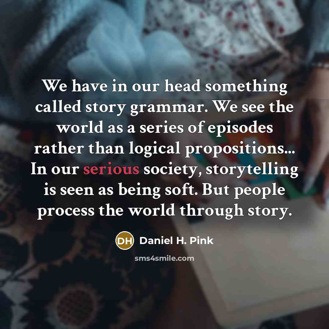 “We have in our head something called story grammar. We…” quote by Daniel H. Pink