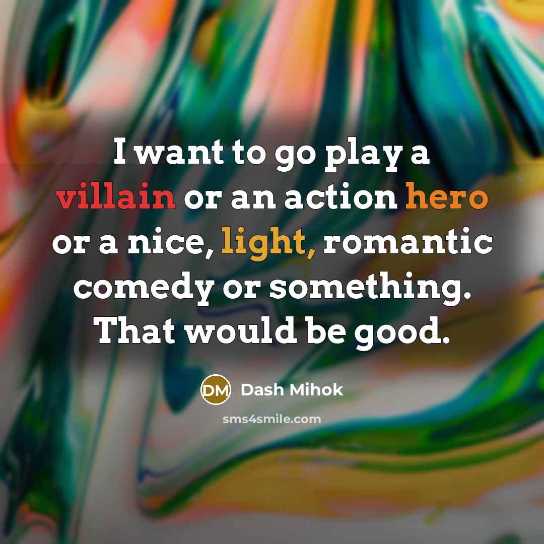 “I want to go play a villain or an action…” quote by Dash Mihok