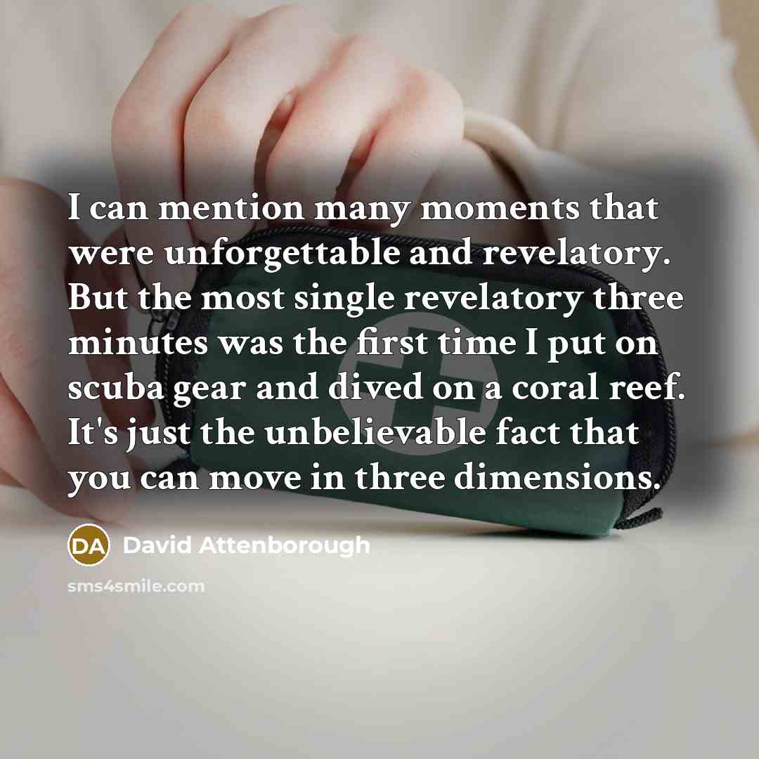 “I can mention many moments that were unforgettable and revelatory.…” quote by David Attenborough