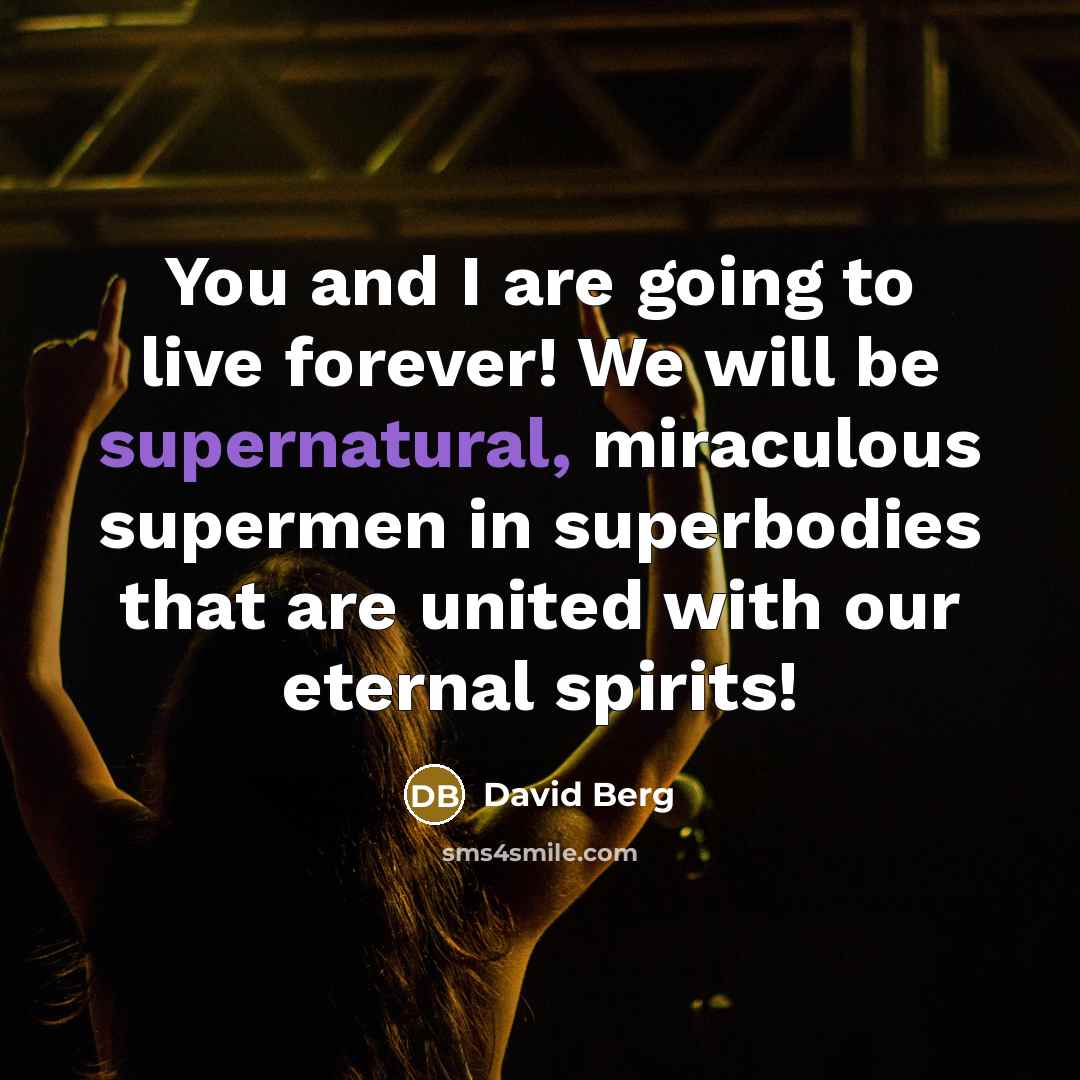 “You and I are going to live forever! We will…” quote by David Berg