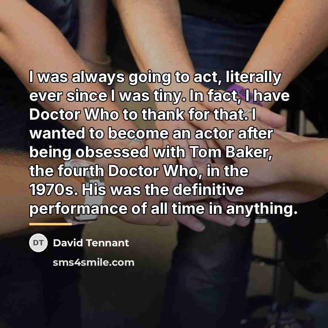 “I was always going to act, literally ever since I…” quote by David Tennant