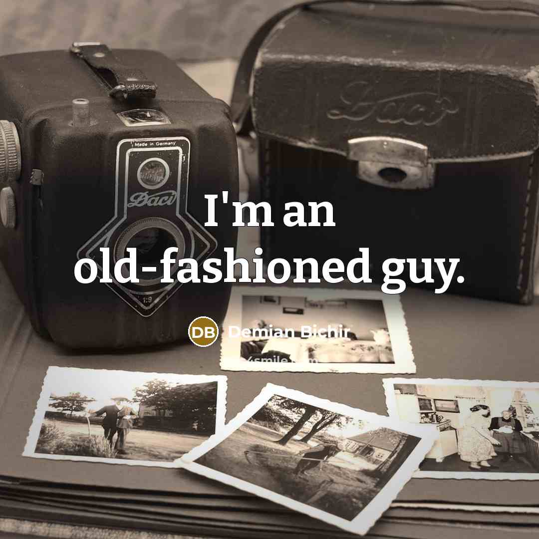 “I'm an old-fashioned guy.…” quote by Demian Bichir