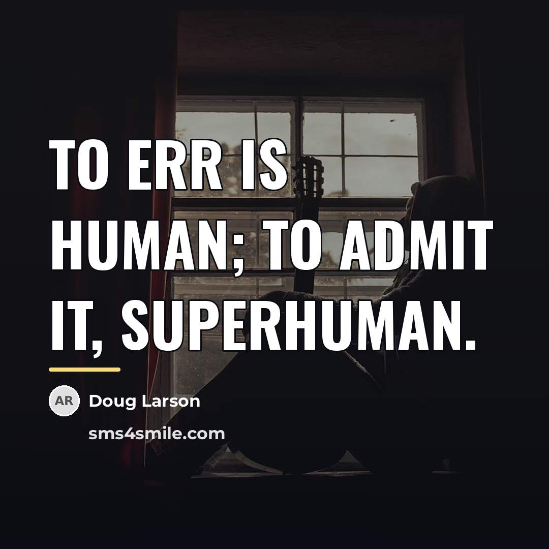 “To err is human; to admit it, superhuman.…” quote by Doug Larson