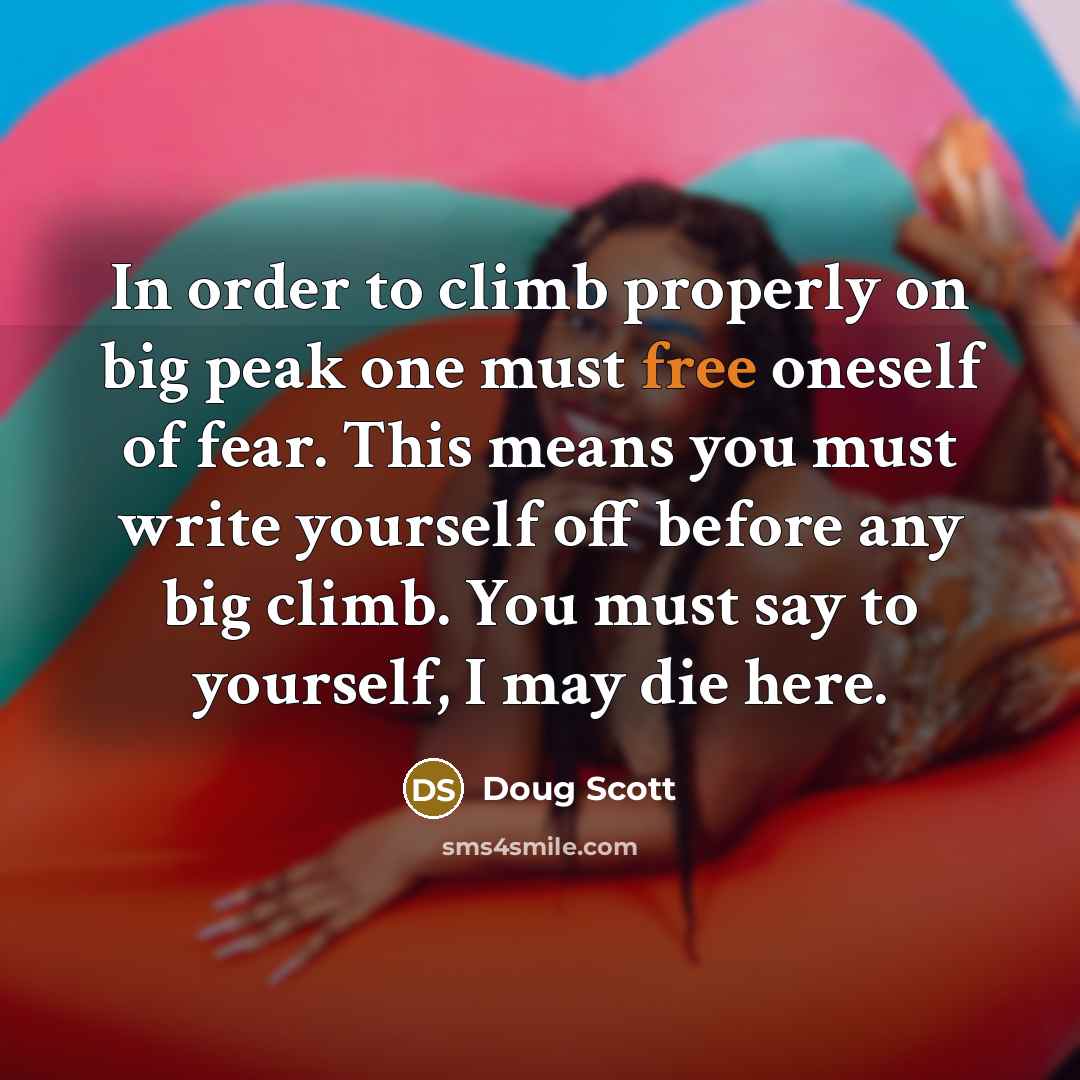 “In order to climb properly on big peak one must…” quote by Doug Scott