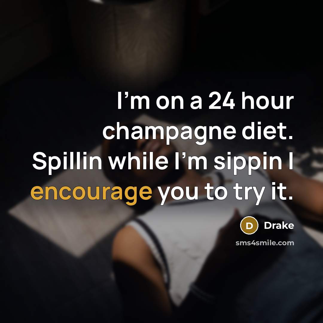 “I'm on a 24 hour champagne diet. Spillin while I'm…” quote by Drake