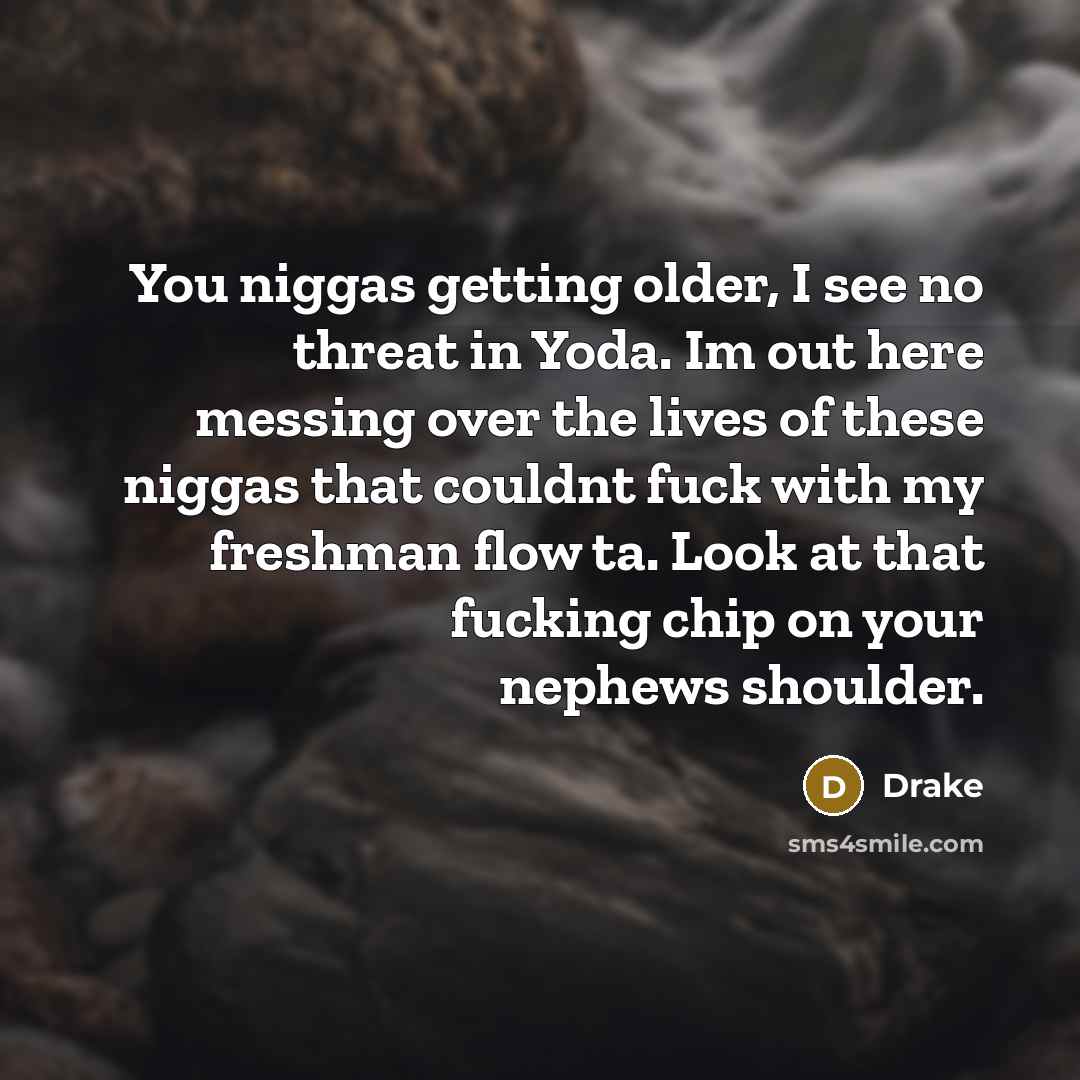 “You niggas getting older, I see no threat in Yoda.…” quote by Drake