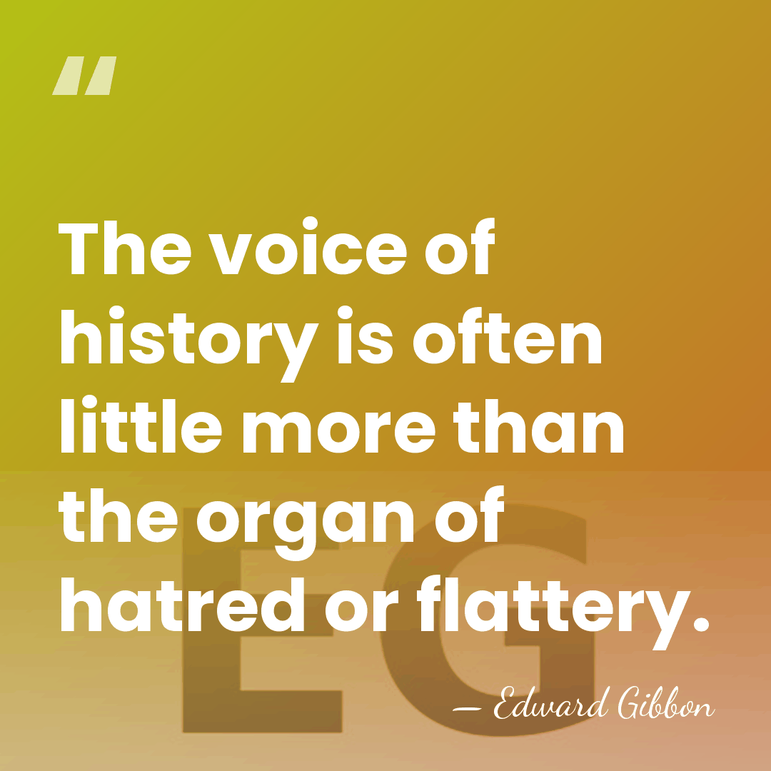The voice of history is often little more than the organ of&hellip; - Edward Gibbon