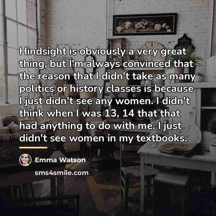 “Hindsight is obviously a very great thing, but I'm always…” quote by Emma Watson