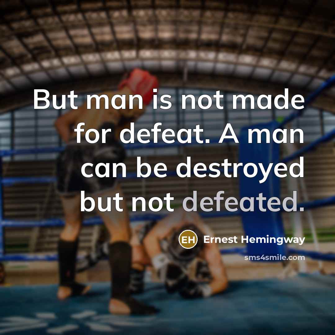 “But man is not made for defeat. A man can…” quote by Ernest Hemingway