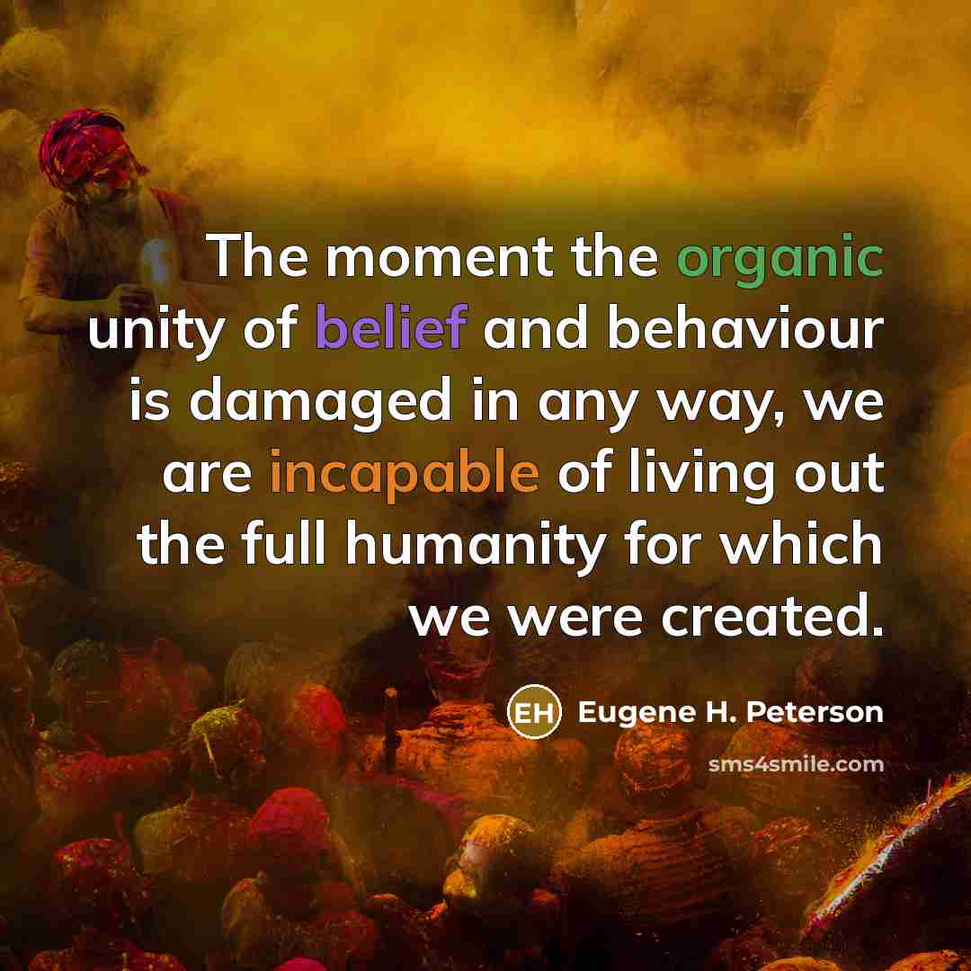 “The moment the organic unity of belief and behaviour is…” quote by Eugene H. Peterson