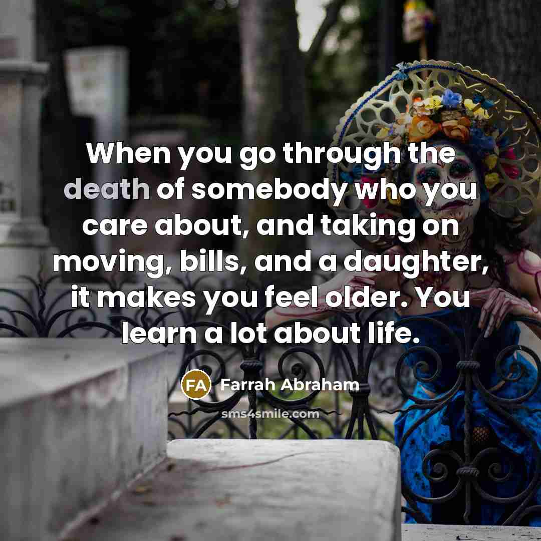 “When you go through the death of somebody who you…” quote by Farrah Abraham