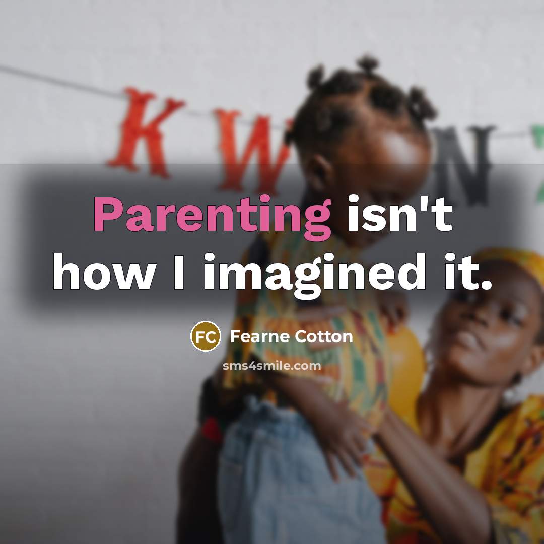 “Parenting isn't how I imagined it.…” quote by Fearne Cotton