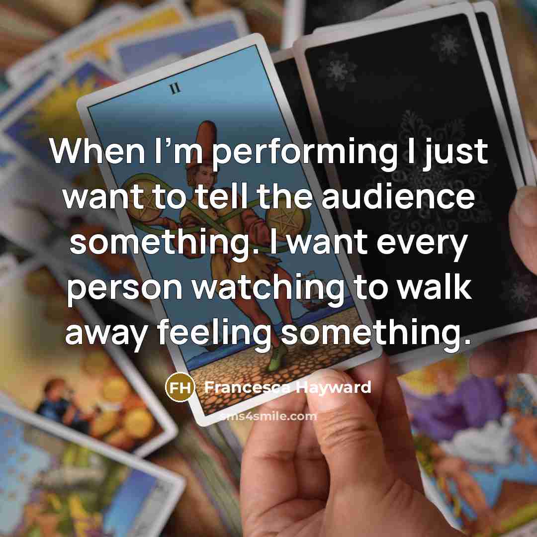 “When I'm performing I just want to tell the audience…” quote by Francesca Hayward