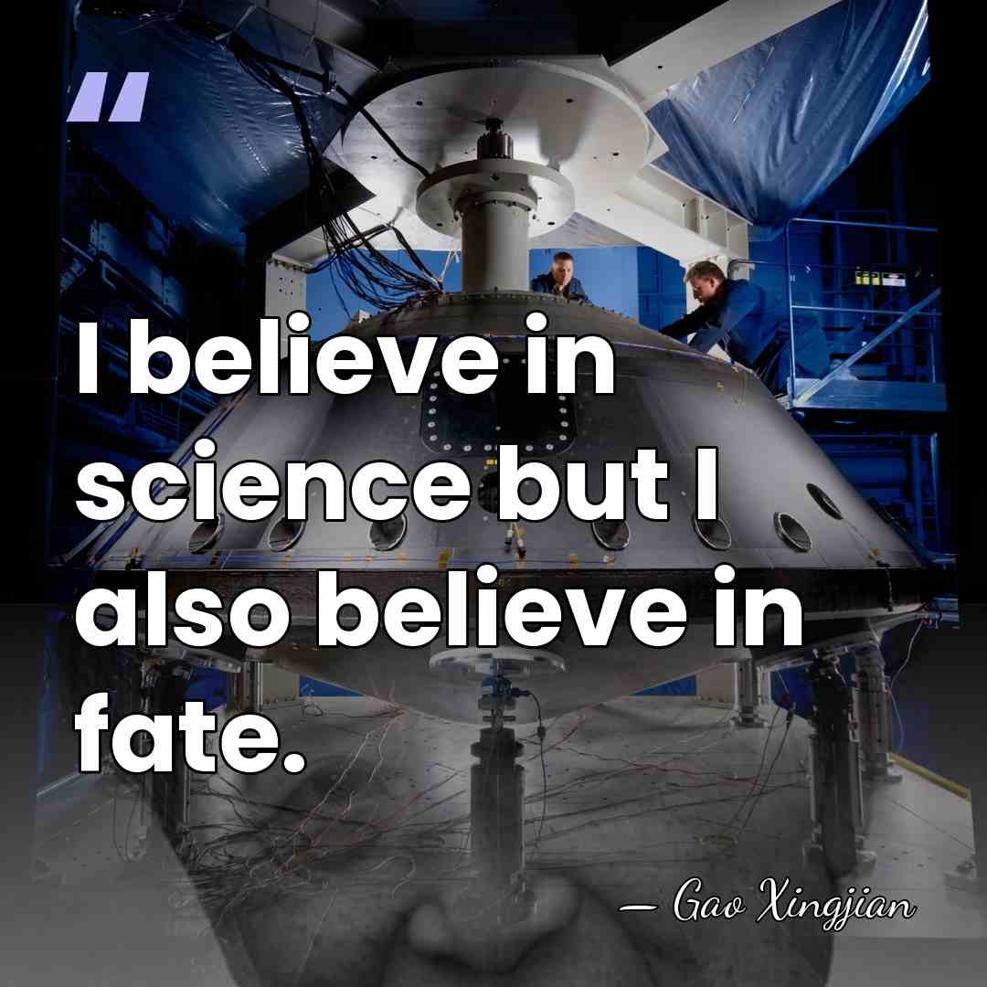 I believe in science but I also believe in fate. - Gao Xingjian