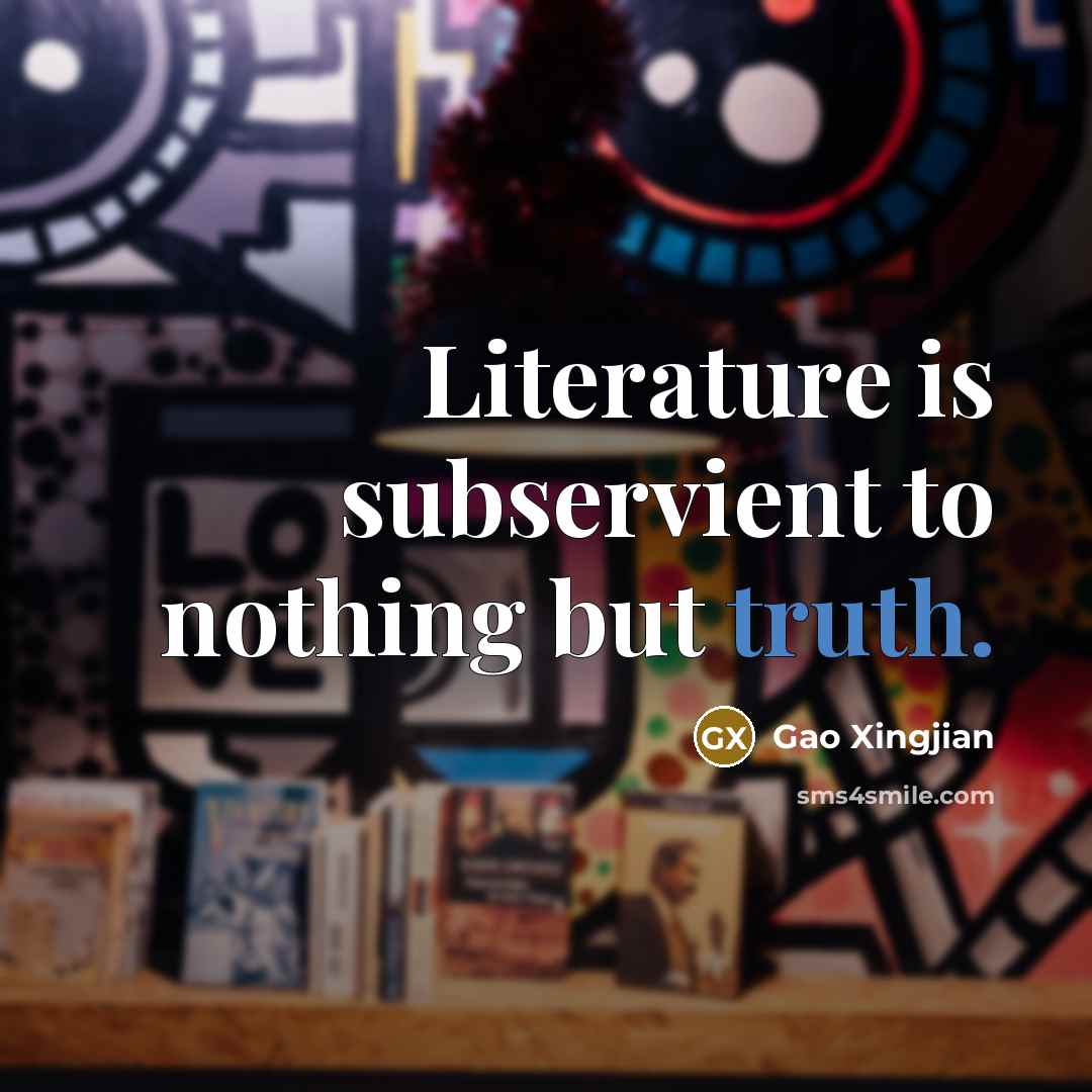 “Literature is subservient to nothing but truth.…” quote by Gao Xingjian