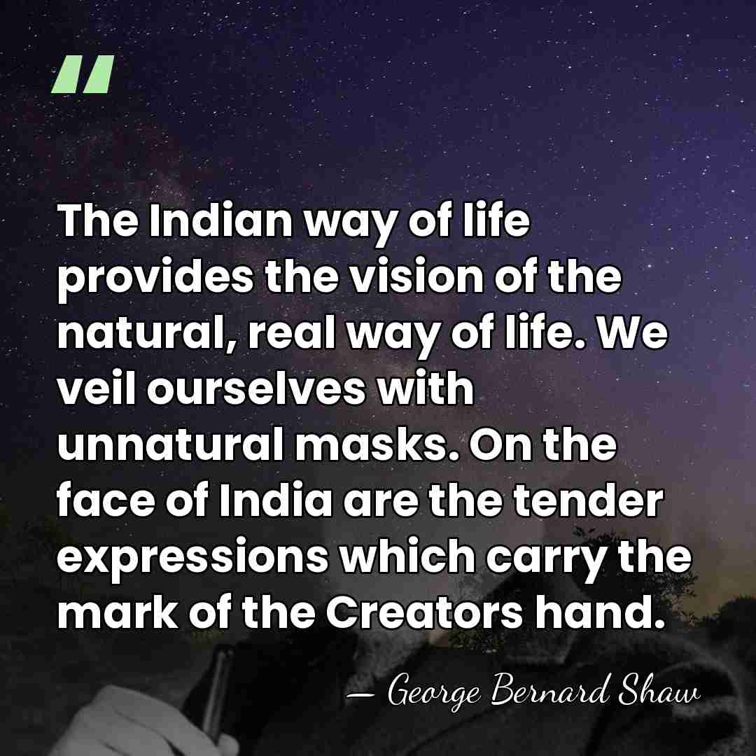 The Indian way of life provides the vision of the natural, real&hellip; - George Bernard Shaw