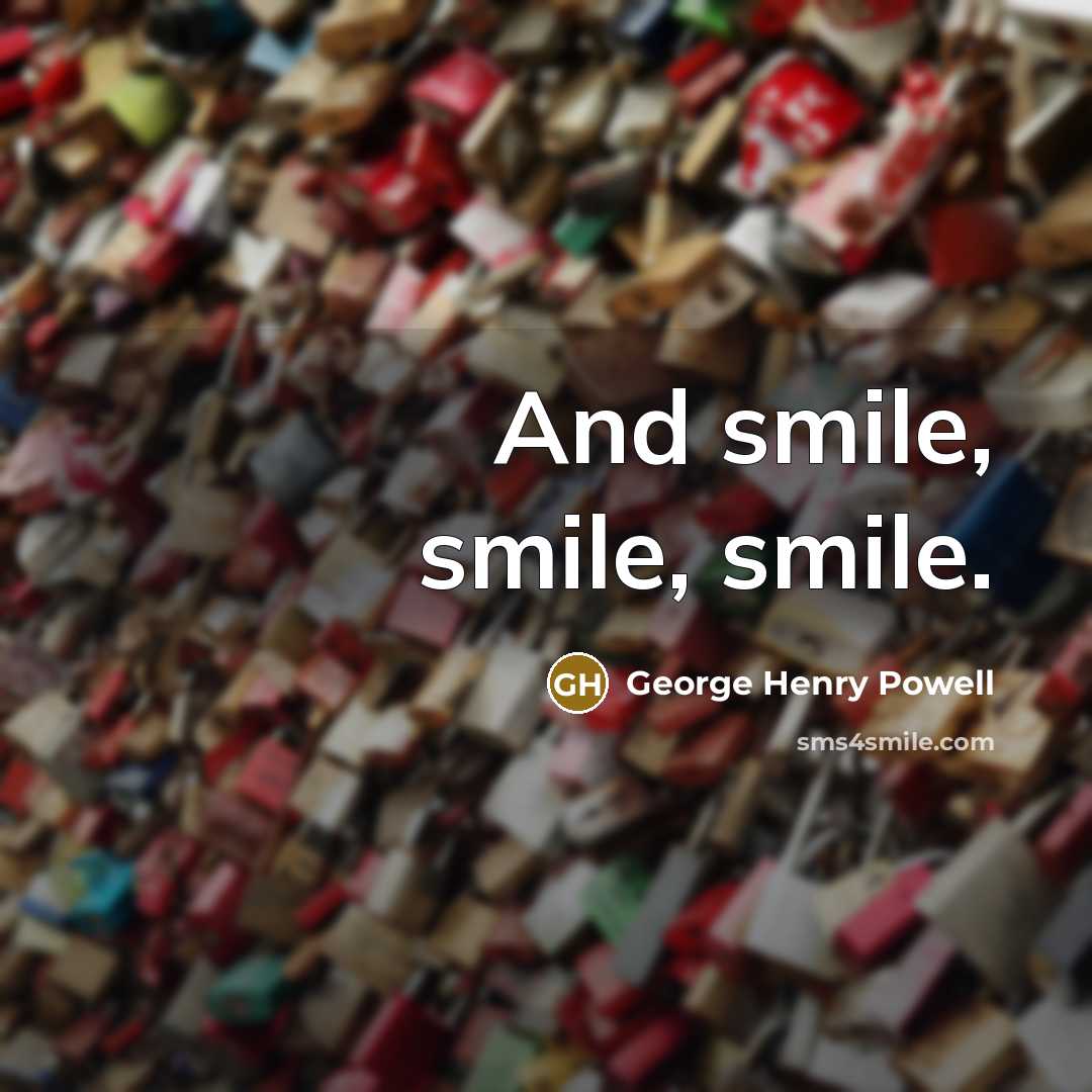 “And smile, smile, smile.…” quote by George Henry Powell