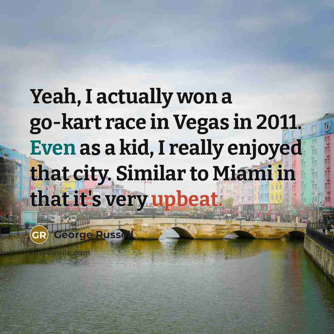 “Yeah, I actually won a go-kart race in Vegas in…” quote by George Russell