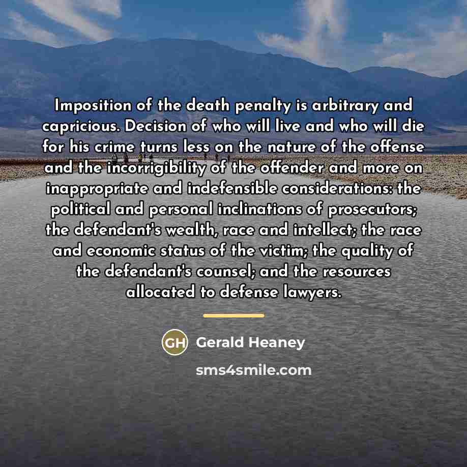 “Imposition of the death penalty is arbitrary and capricious. Decision…” quote by Gerald Heaney