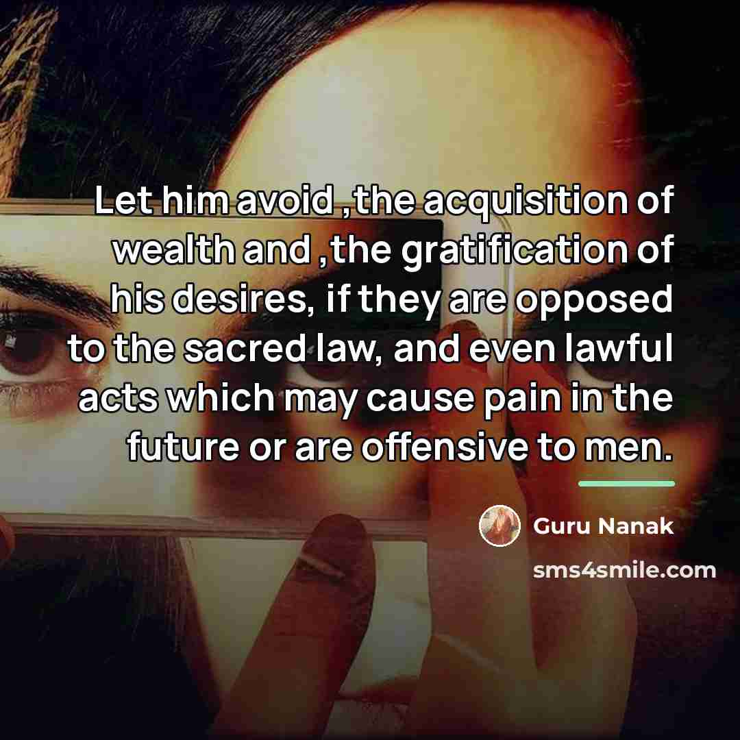 “Let him avoid ,the acquisition of wealth and ,the gratification…” quote by Guru Nanak