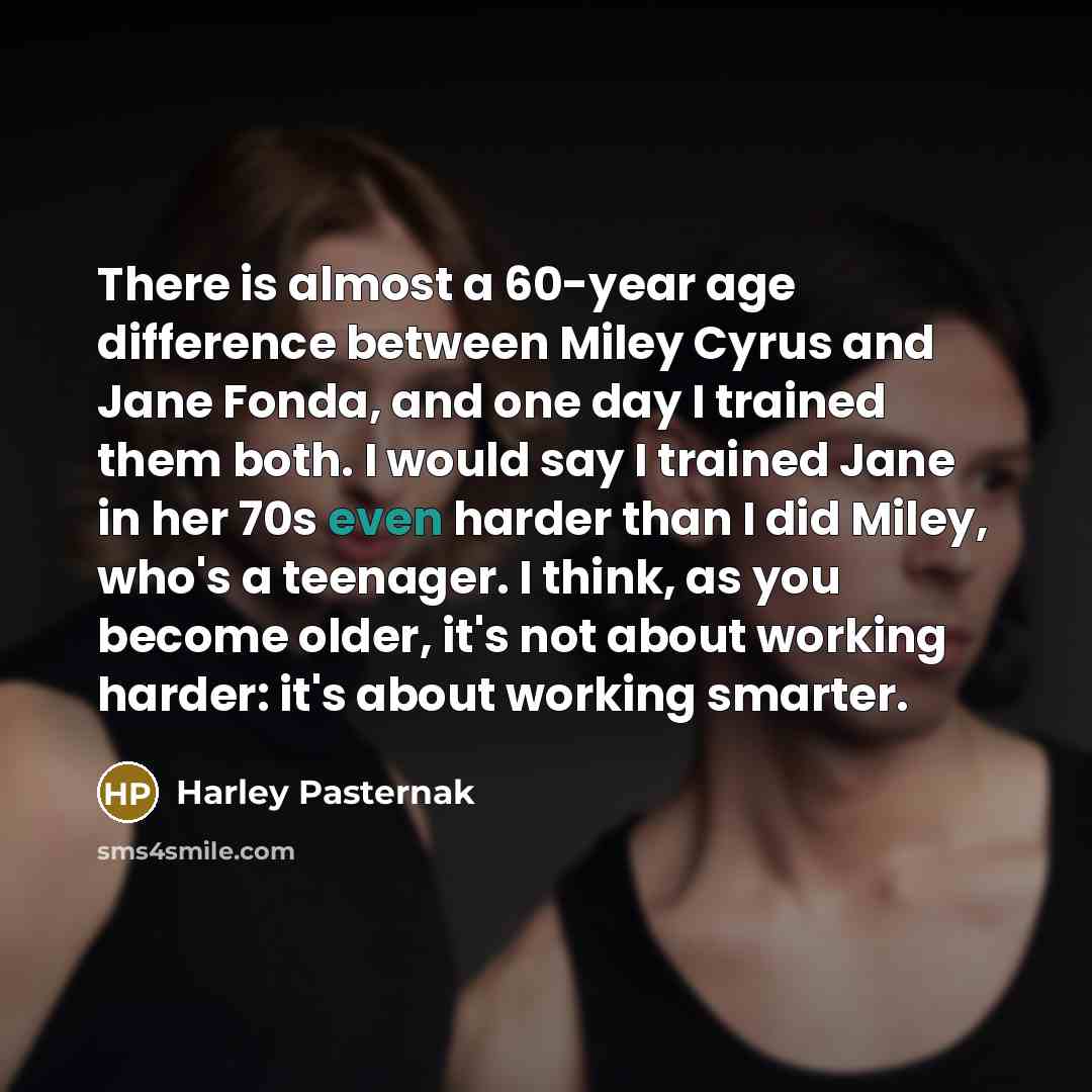 “There is almost a 60-year age difference between Miley Cyrus…” quote by Harley Pasternak