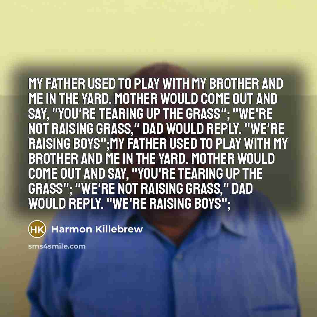 “My father used to play with my brother and me…” quote by Harmon Killebrew