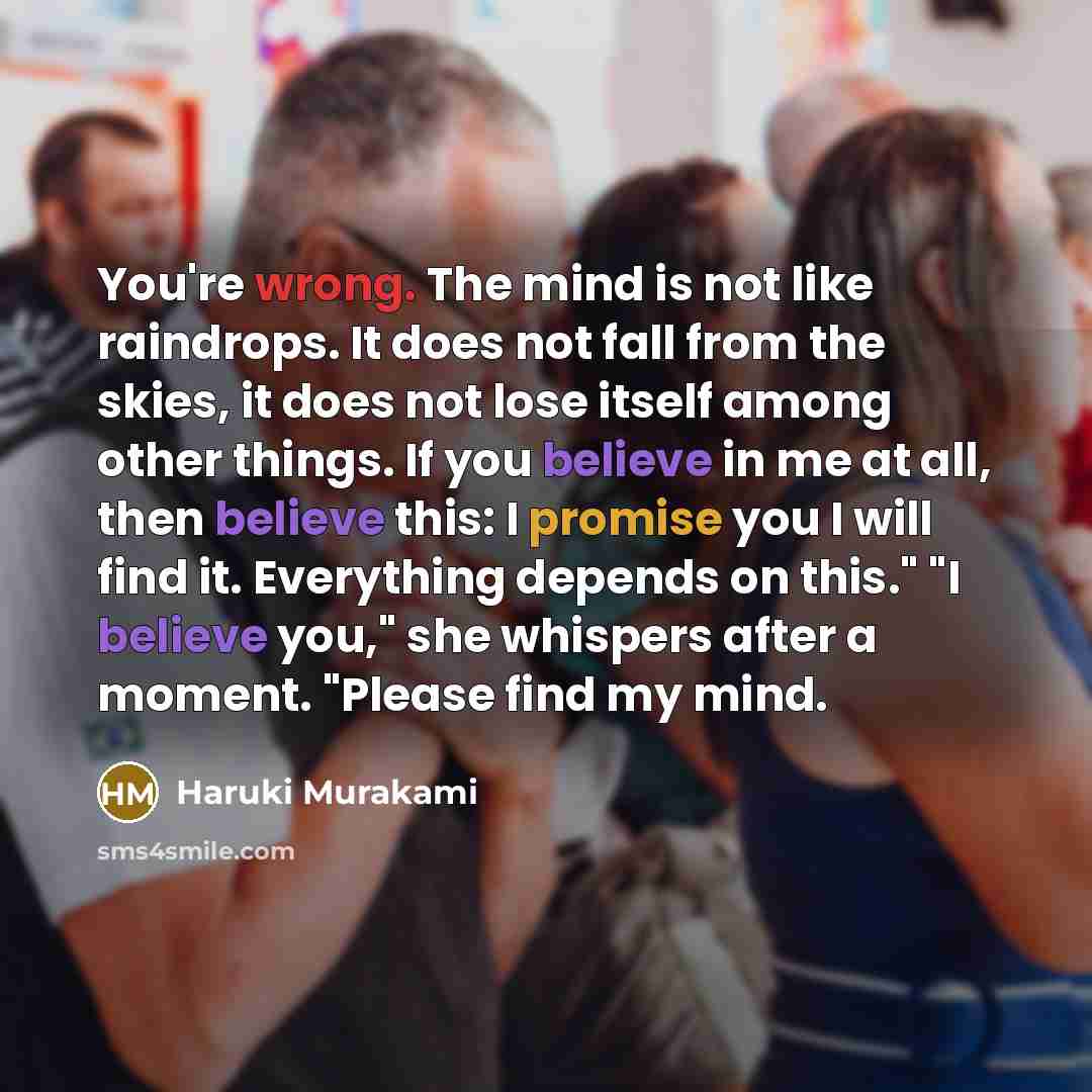 “You're wrong. The mind is not like raindrops. It does…” quote by Haruki Murakami
