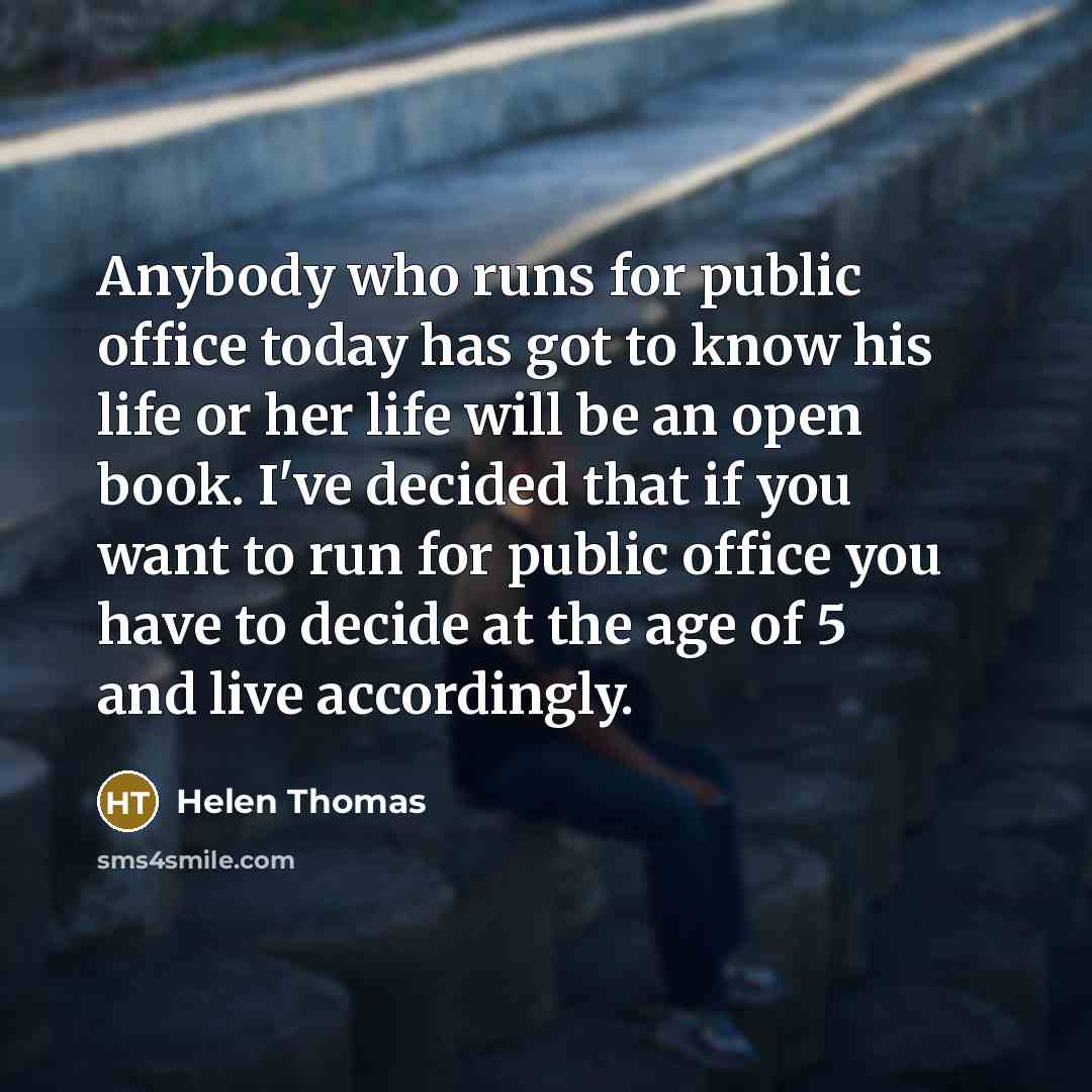 “Anybody who runs for public office today has got to…” quote by Helen Thomas