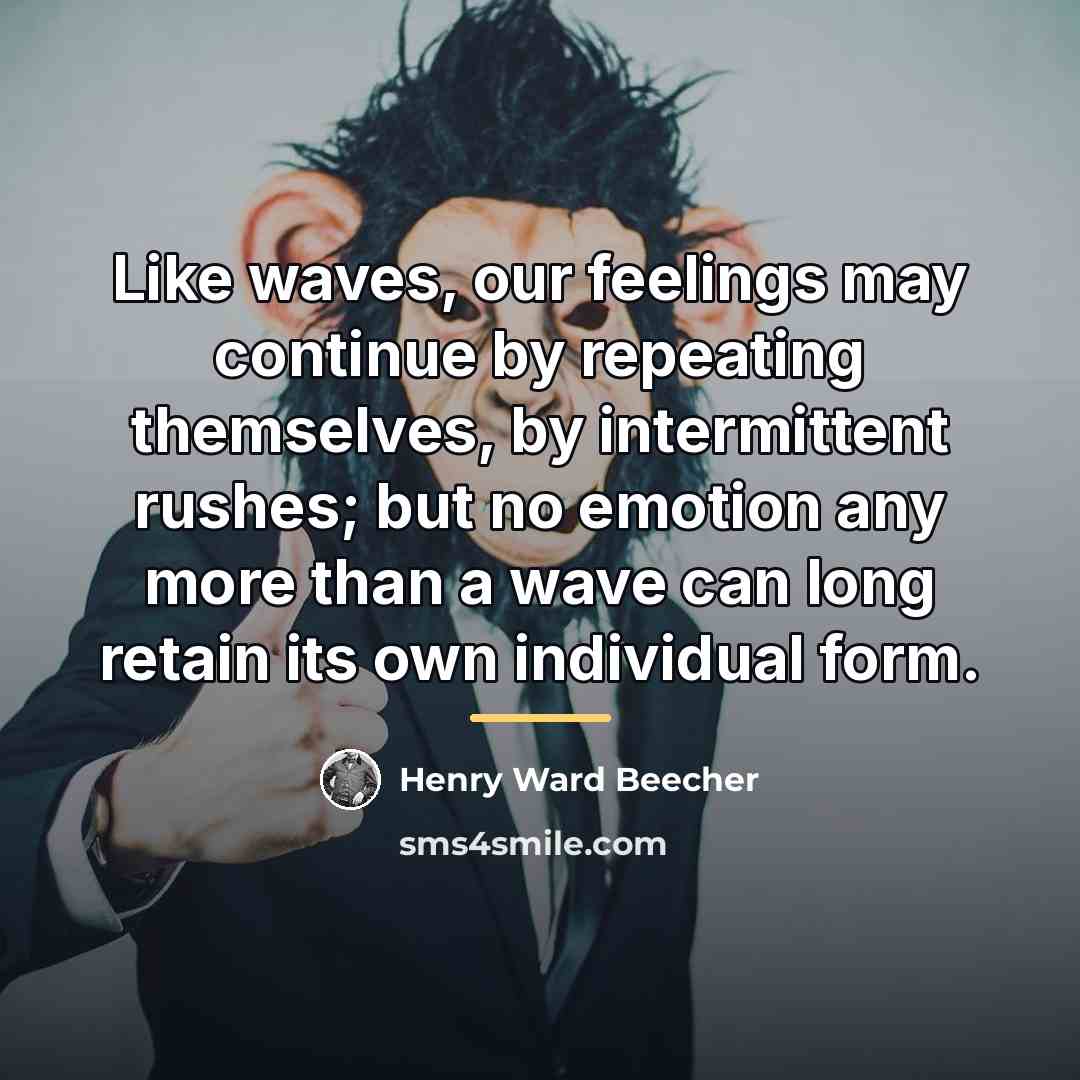 “Like waves, our feelings may continue by repeating themselves, by…” quote by Henry Ward Beecher