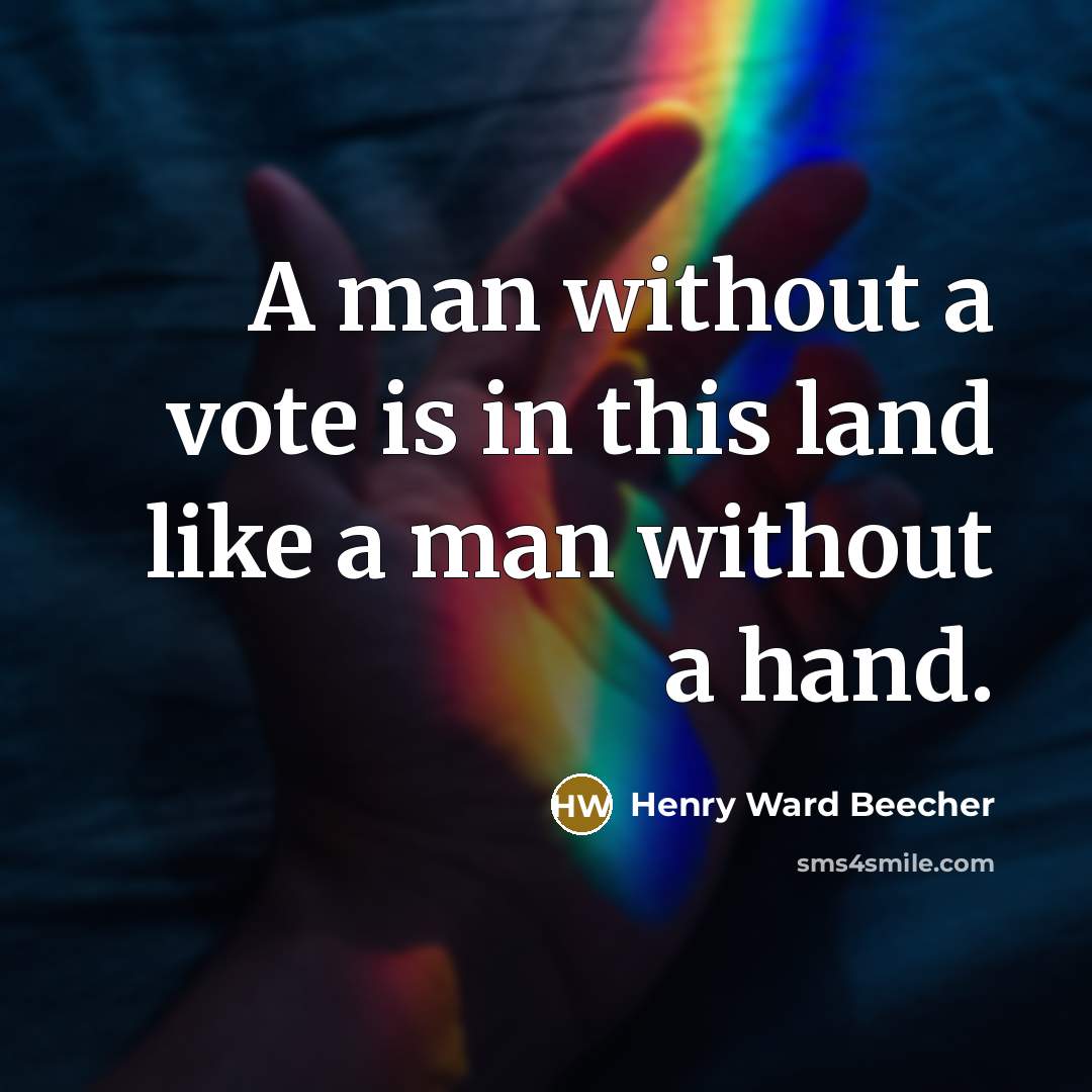 “A man without a vote is in this land like…” quote by Henry Ward Beecher