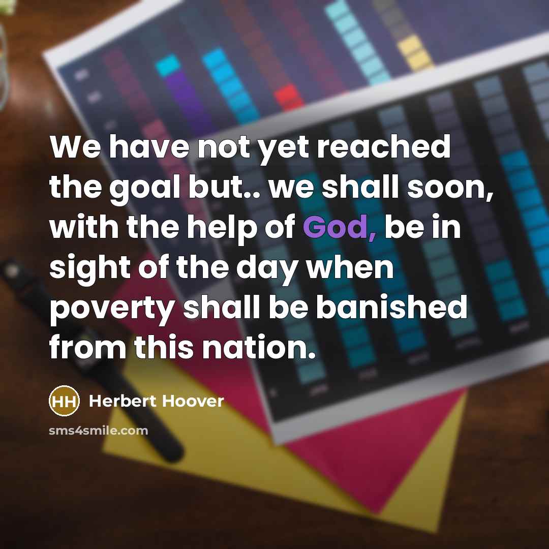 “We have not yet reached the goal but.. we shall…” quote by Herbert Hoover
