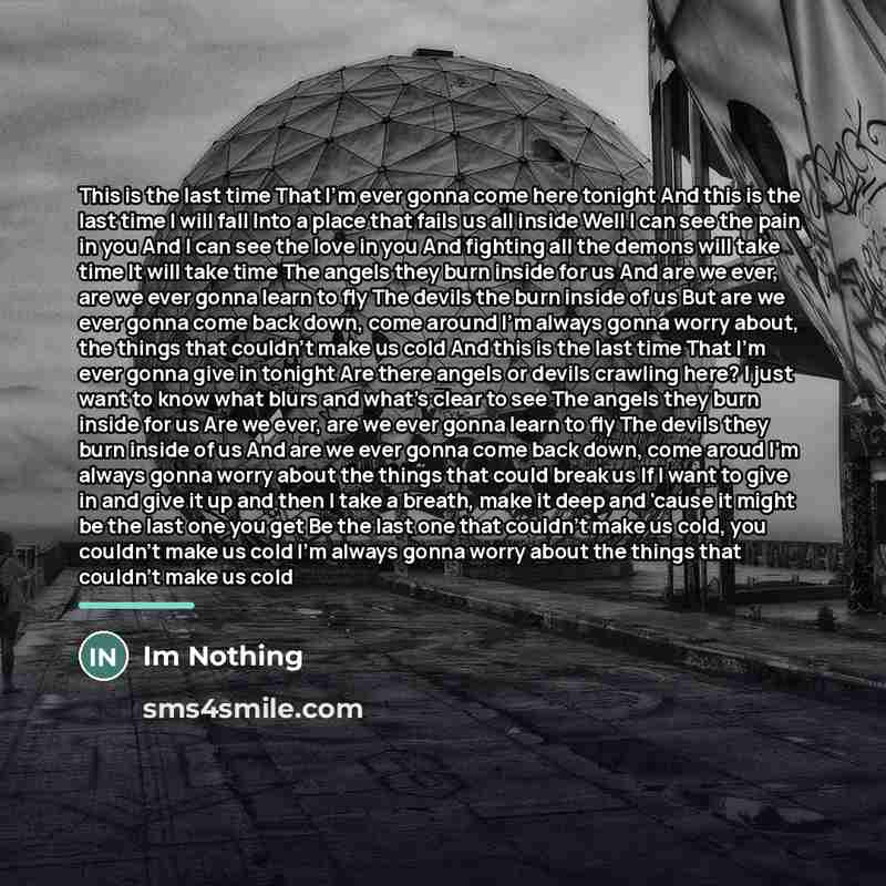 “This is the last time That I'm ever gonna come…” quote by Im Nothing