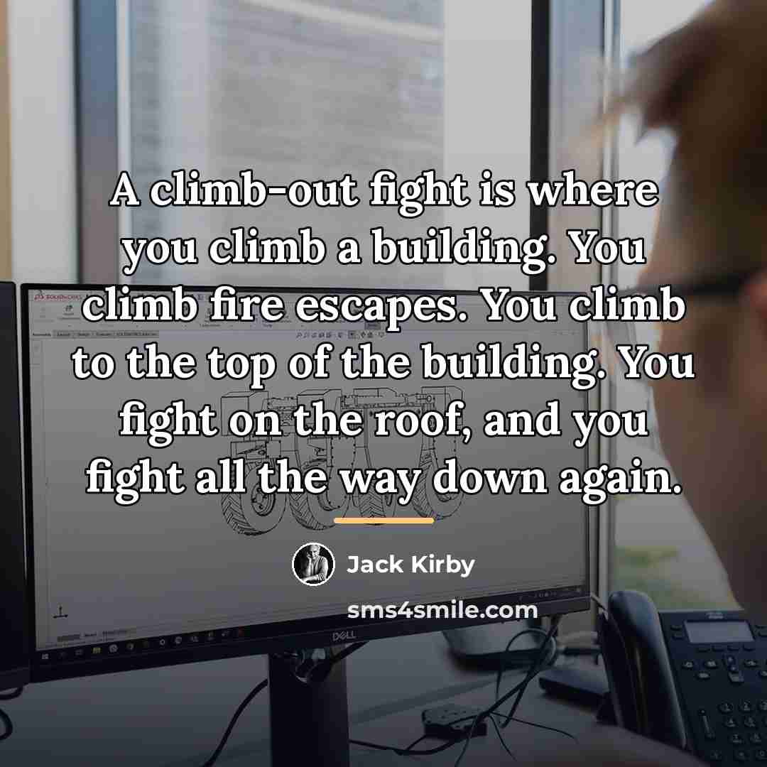 “A climb-out fight is where you climb a building. You…” quote by Jack Kirby