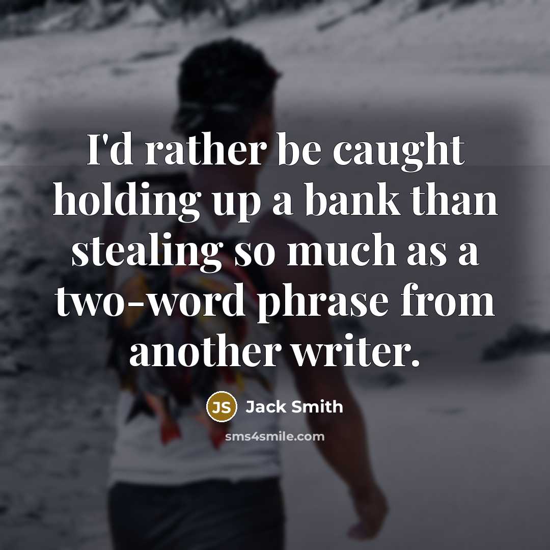 “I'd rather be caught holding up a bank than stealing…” quote by Jack Smith