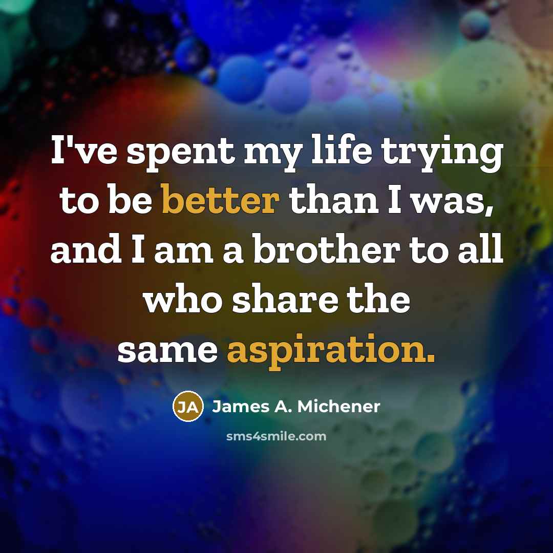 “I've spent my life trying to be better than I…” quote by James A. Michener