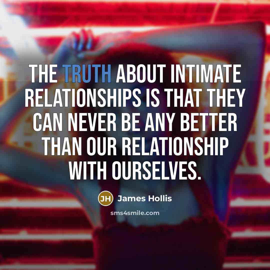 “The truth about intimate relationships is that they can never…” quote by James Hollis
