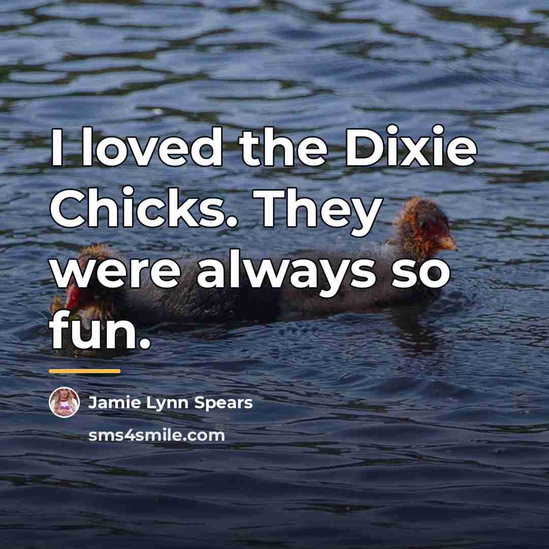 “I loved the Dixie Chicks. They were always so fun.…” quote by Jamie Lynn Spears