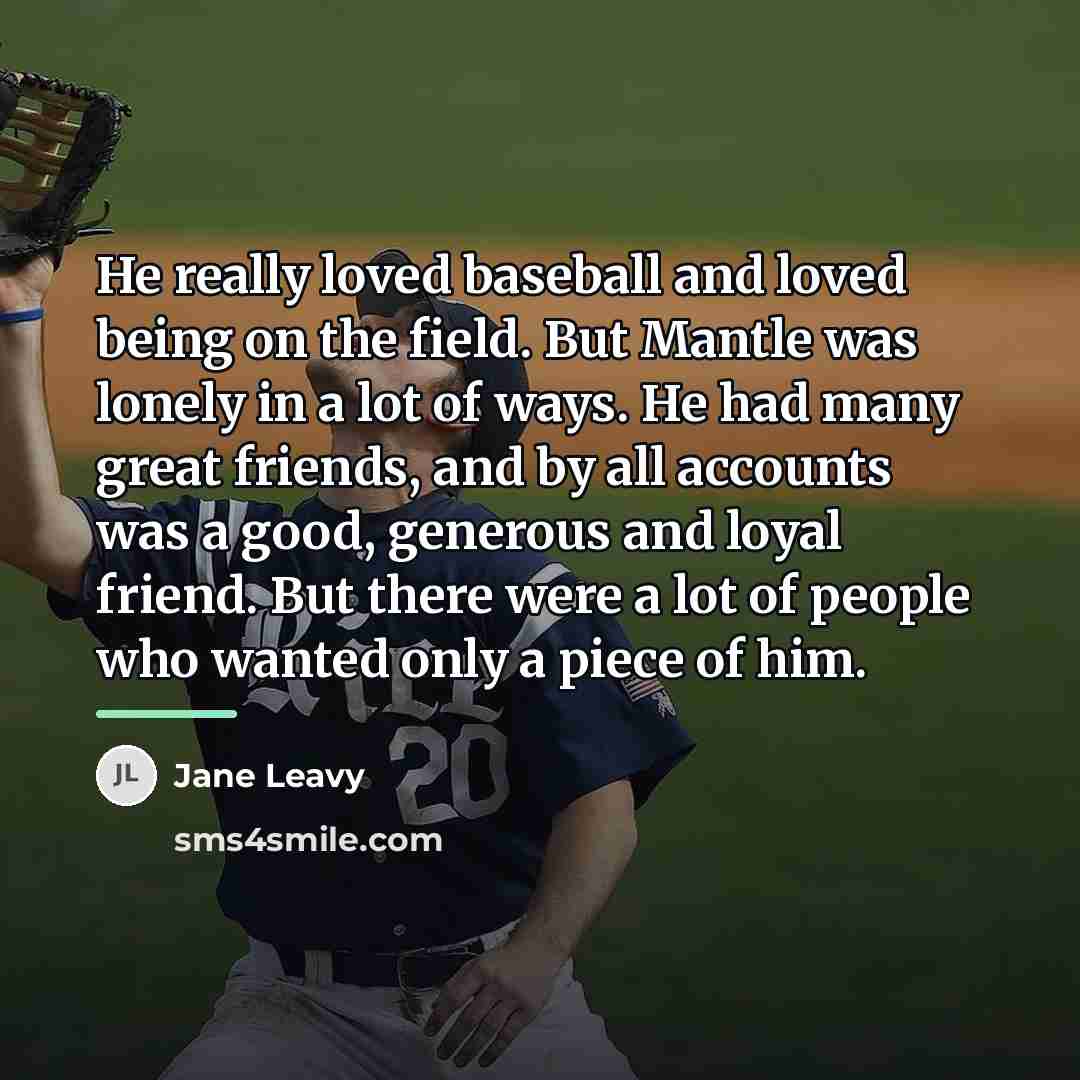 “He really loved baseball and loved being on the field.…” quote by Jane Leavy