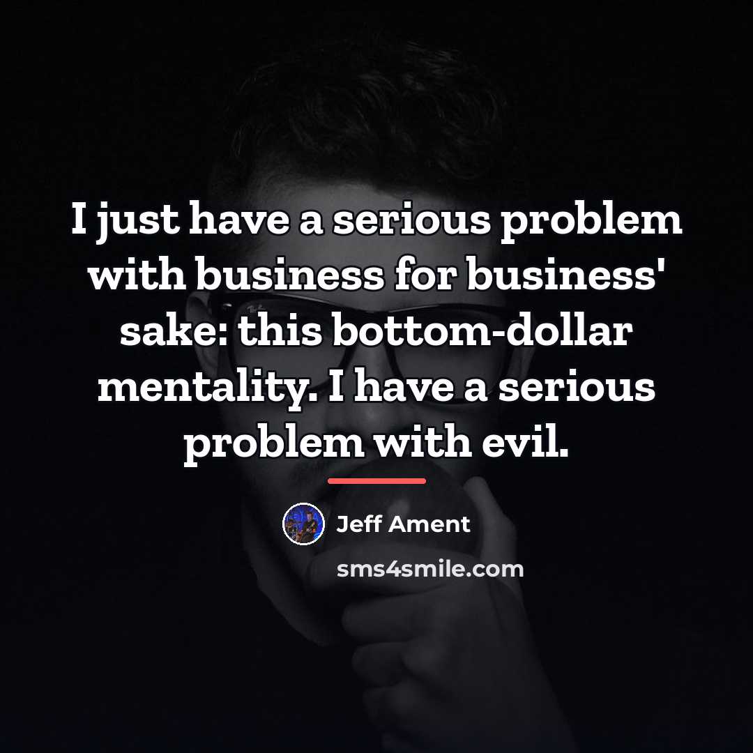“I just have a serious problem with business for business'…” quote by Jeff Ament