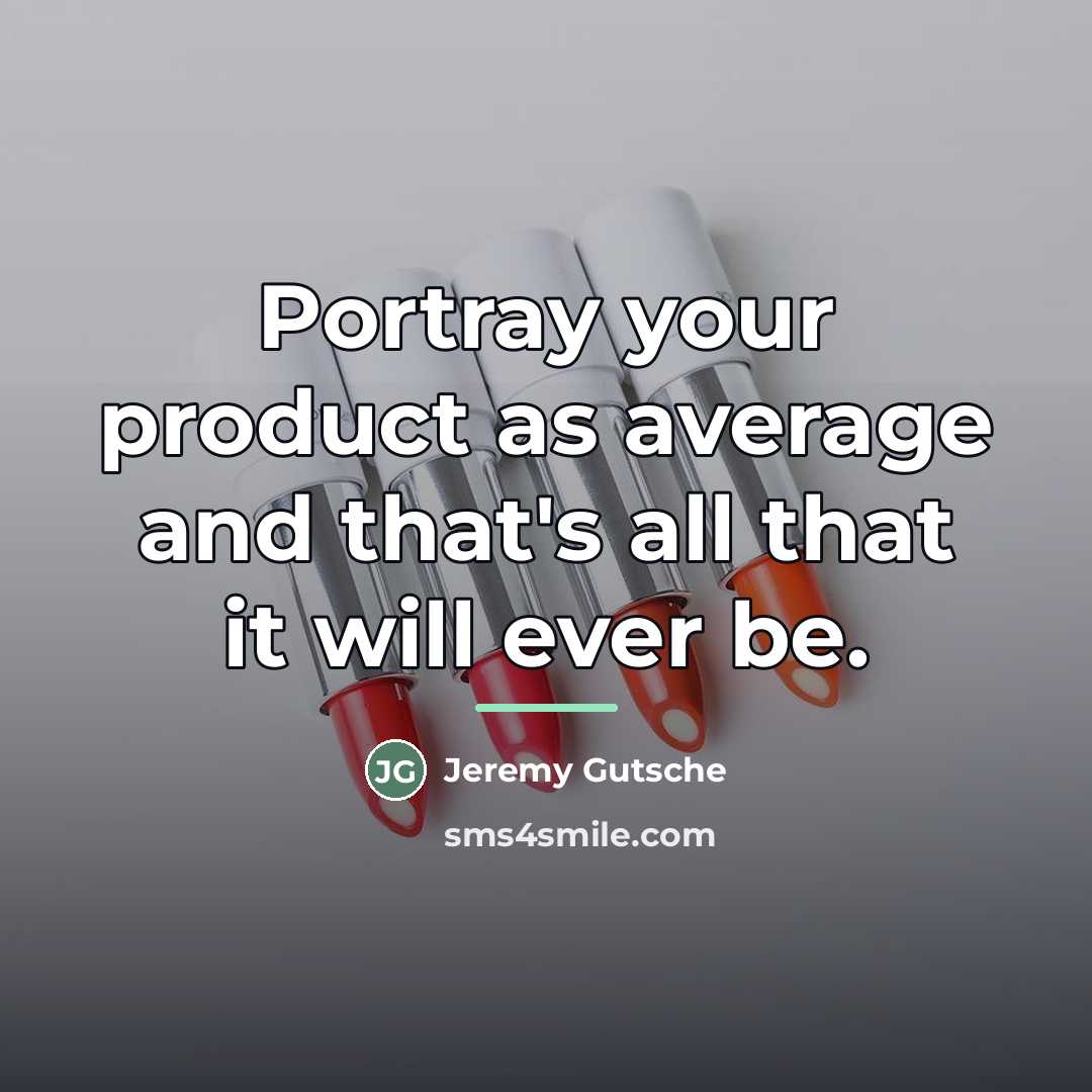 “Portray your product as average and that's all that it…” quote by Jeremy Gutsche