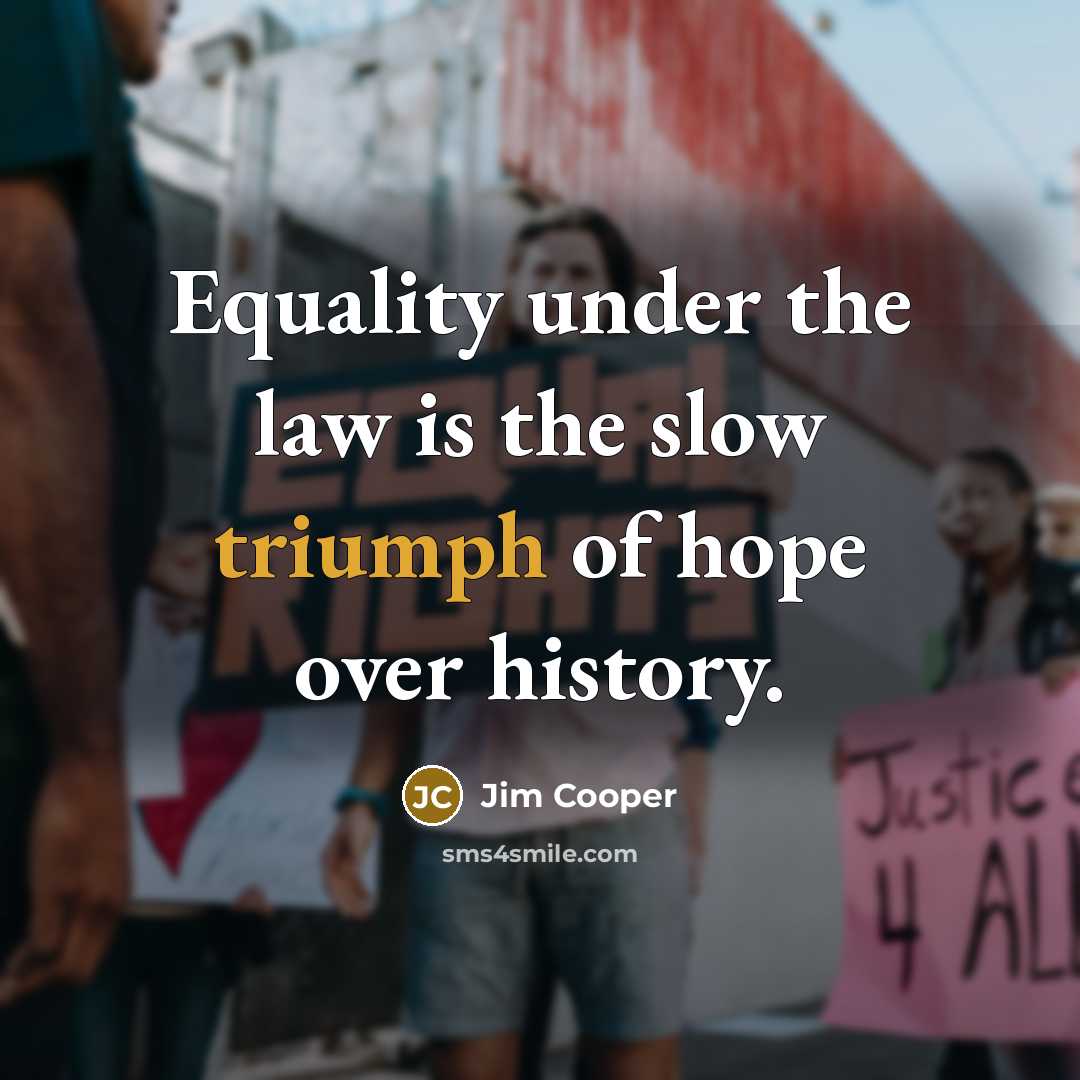“Equality under the law is the slow triumph of hope…” quote by Jim Cooper